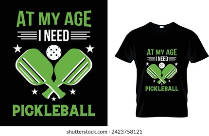 At my age I need pickleball,  funny pickleball vector t-shirt design, Vintage Pickleball t shirt Design,Pickleball Lover T shirt.