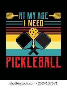 At My Age I Need Pickleball t shirt design vector. illustration