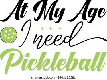 At My Age I Need Pickleball T-Shirt Design