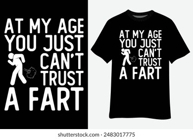 At My Age You Just Can't Trust A Fart T-Shirt Design