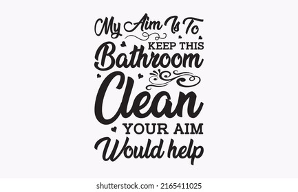 my aim is to keep this bathroom clean your aim would help - in lettering style. Hygiene, recommendations from coronavirus protection. Hand-drawn phrase poster, banner,  templet