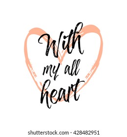 With my all heart. Beautiful greeting card poster scratched calligraphy black text word. Handwritten pink heart design. Hund drow modern brush lettering white background T-shirt print