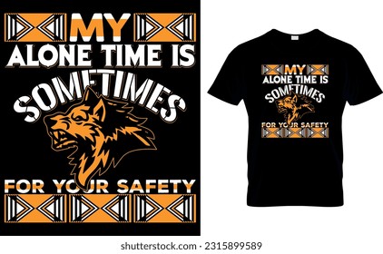 MY ALONE TIME IS SOMETIMES FOR YOUR SAFETY
