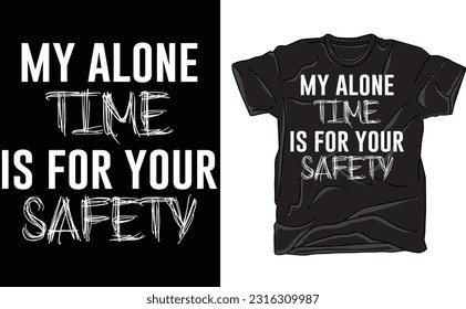 My Alone Time Is For Your Safety T-Shirt, funny saying sarcastic novelty humor Funny Tshirts, Cool Funny T Shirt, 