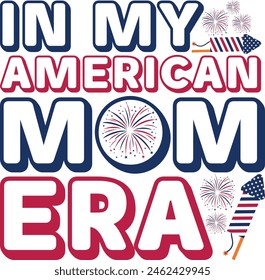 In My American Mom Era Retro 4th Of July Mom Gift T-shirt Design