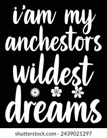 I Am My Ancestors Wildest Dream - Black History Month T-Shirt
 svg