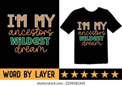 I'm My Ancestors Wildest Dream svg t shirt design