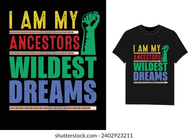 i am my ancestors wildest dreams black history month t shirt design