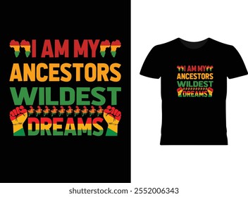 I Am My Ancestors' Wildest Dreams Black History Month T-shirt and apparel design. Vector print, typography, poster, emblem, festival