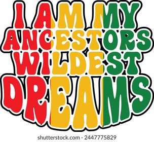 
I am My Ancestors Wildest Dreams T shirt Design Lover