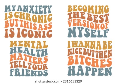 My anxiety is chronic, but this ass is iconic, becoming the best version of my self, mental health matters tell your friends, I want to be nice, but then bitches happen retro wavy SVG t-shirt