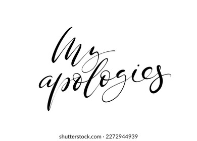 My apologies elegant hand writing on white background. Polite message. Modern calligraphy for print, banner, poster, cards, web design.