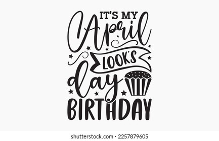 It’s my April look’s day birthday - April Fools' day typography and vector illustration. For stickers, t-shirts, mugs, bags, pillow covers, cards, and posters. Vector EPS Editable Files. Eps 10.