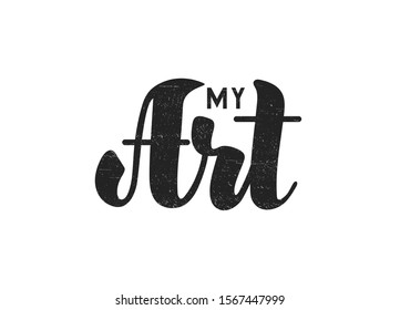 My art - vector illustration with hand lettering. Isolated phrase. Handmade lettering. Drawn art sign. For banner, poster, logotype, flyer, brochure, notepad, diary and notebook