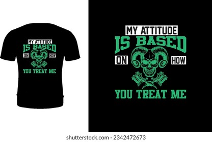 My Attitude Is Based on how You Treat Me Skull sketch Design.