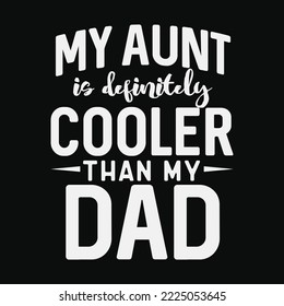 My Aunt is Cooler Than My Dad funny t-shirt design