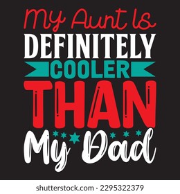 My Aunt is Definitely Cooler Than My Dad T-shirt Design Vector File
