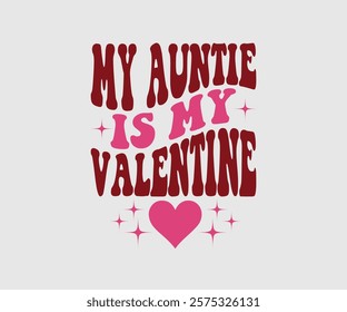 My Aunt, Uncle, Sister, Mom, Grandpa, Grandma, Friend, Dog, Daughter, Dad, Brother, Auntie Is My Valentine, Happy Valentine Day Vector Design, print valentine , aliment print , vector valentine