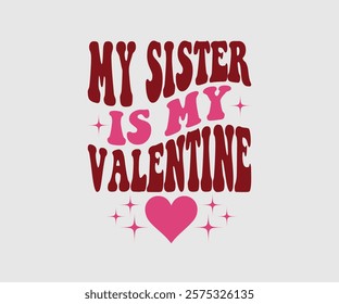 My Aunt, Uncle, Sister, Mom, Grandpa, Grandma, Friend, Dog, Daughter, Dad, Brother, Auntie Is My Valentine, Happy Valentine Day Vector Design, print valentine , aliment print , vector valentine