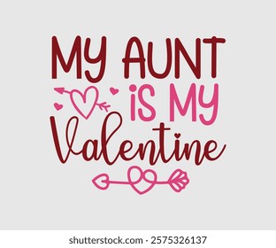 My Aunt, Uncle, Sister, Mom, Grandpa, Grandma, Friend, Dog, Daughter, Dad, Brother, Auntie Is My Valentine, Happy Valentine Day Vector Design, print valentine , aliment print , vector valentine