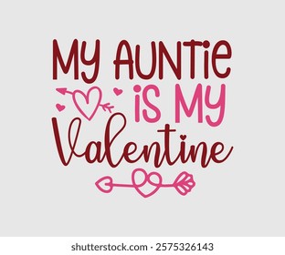 My Aunt, Uncle, Sister, Mom, Grandpa, Grandma, Friend, Dog, Daughter, Dad, Brother, Auntie Is My Valentine, Happy Valentine Day Vector Design, print valentine , aliment print , vector valentine