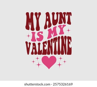 My Aunt, Uncle, Sister, Mom, Grandpa, Grandma, Friend, Dog, Daughter, Dad, Brother, Auntie Is My Valentine, Happy Valentine Day Vector Design, print valentine , aliment print , vector valentine