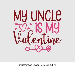 My Aunt, Uncle, Sister, Mom, Grandpa, Grandma, Friend, Dog, Daughter, Dad, Brother, Auntie Is My Valentine, Happy Valentine Day Vector Design, print valentine , aliment print , vector valentine