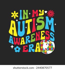 In My Autism Awareness Era. Autism Awareness Quotes T-Shirt design, Vector graphics, typographic posters, or banners