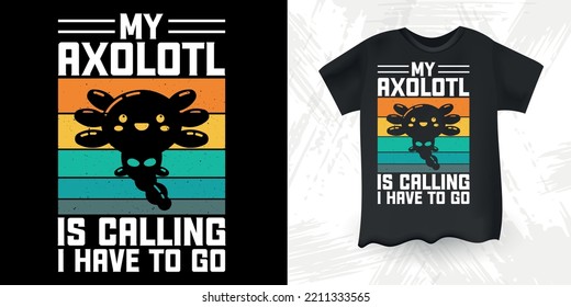 My Axolotl Is Calling I Have To Go Funny Cute Axolotl Retro Sunset Vintage Axolotl T-Shirt Design