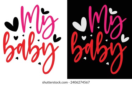 My baby, Awesome Valentine's Day T-shirt Design, Vector File.