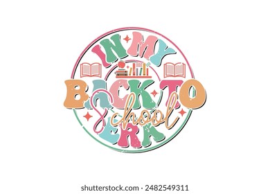 In My Back to School Era School Teacher EPS T-shirt Design, Retro Wavy, Teacher Quotes, Kindergarten T-shirt, Print On Demand