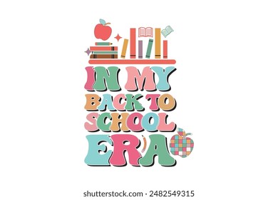 In My Back to School Era School Teacher EPS T-shirt Design, Retro Wavy, Teacher Quotes, Kindergarten T-shirt, Print On Demand