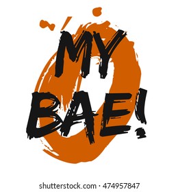 My Bae! (Brush Lettering Vector Illustration Design Template)