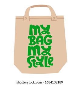 My bag, my style. Unique vector hand drawn lettering quote. Stylish eco cloth bag and eco-friendly tote fabric. Textile, apparel graphic print, trendy template for company merchandise. 