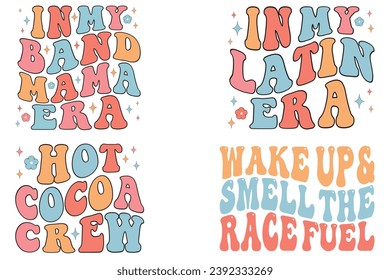  In My Band Mama Era, In My Latin Era, Hot Cocoa Crew, Wake Up and Smell The Race Fuel retro wavy T-shirt designs