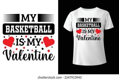 My basketball is my valentine t-shirt design - Vector graphic, typographic poster, vintage, label, badge, logo, icon or t-shirt