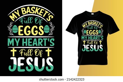 My basket's full of Eggs my heart's full of Jesus Happy Easter Day T-Shirt Design.