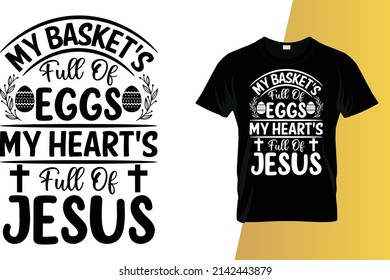 My basket's full of Eggs my heart's full of Jesus Happy Easter Day T-Shirt Design.