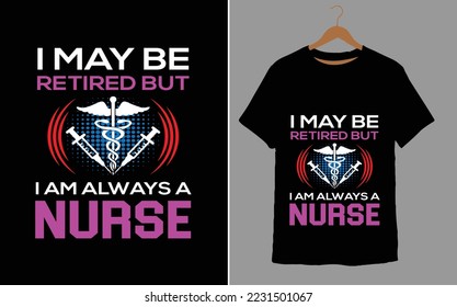 I MY BE RETIRED BUT I AM ALWAYS A NURSE