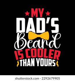 my dad’s beard is cooler than yours, celebration dad ever design, dad lover phrase vector clothing