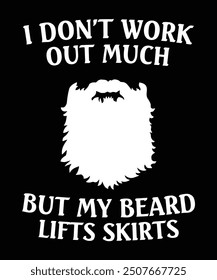 But my beard lifts skirts versatile design is ideal for prints, t-shirt, mug, poster, cover, pillow, poster etc.