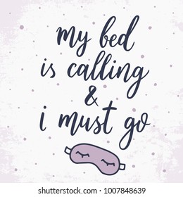 My bed is calling and I must go. Vector sleeping mask illustration. Vector hand drawn quote about sleep.