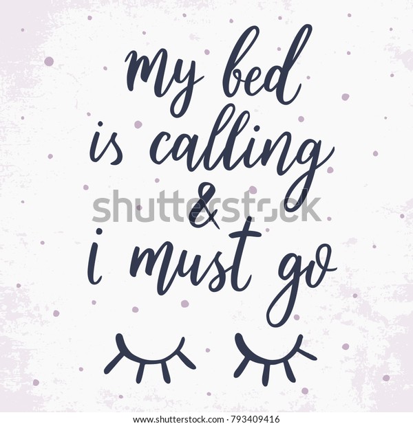 My bed is calling and i must go. Vector hand drawn quote about sleep