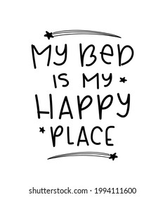 My bed is my happy place inspirational fun quote slogan text, star drawings, design for fashion graphics, t shirt prints, posters etc