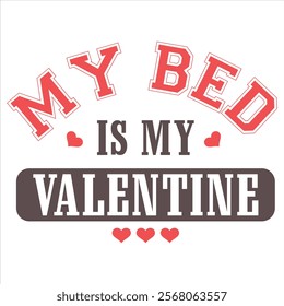 MY BED IS MY VALENTINE  Funny My Valentine T shirt Design