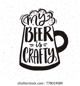 My beer is crafty. Funny hand lettering poster for craft beer pubs. Black and white design.