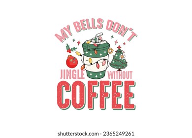 My bells don't jingle without Coffee Retro Christmas Sublimation T shirt design