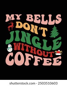 MY BELLS DON'T JINGLE WITHOUT COFFEE TSHIRT DESIGN