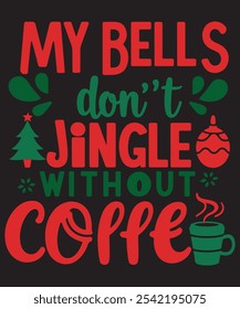 My Bells Don’t Jingle Without Coffee – Funny Holiday T-Shirt Design for Coffee Lovers Christmas Humor Tee