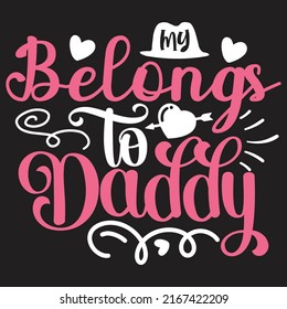 My Belongs to Daddy - Dad, Daddy, Papa - Happy Father's Day T-shirt And SVG Design, Vector EPS File, can you download.